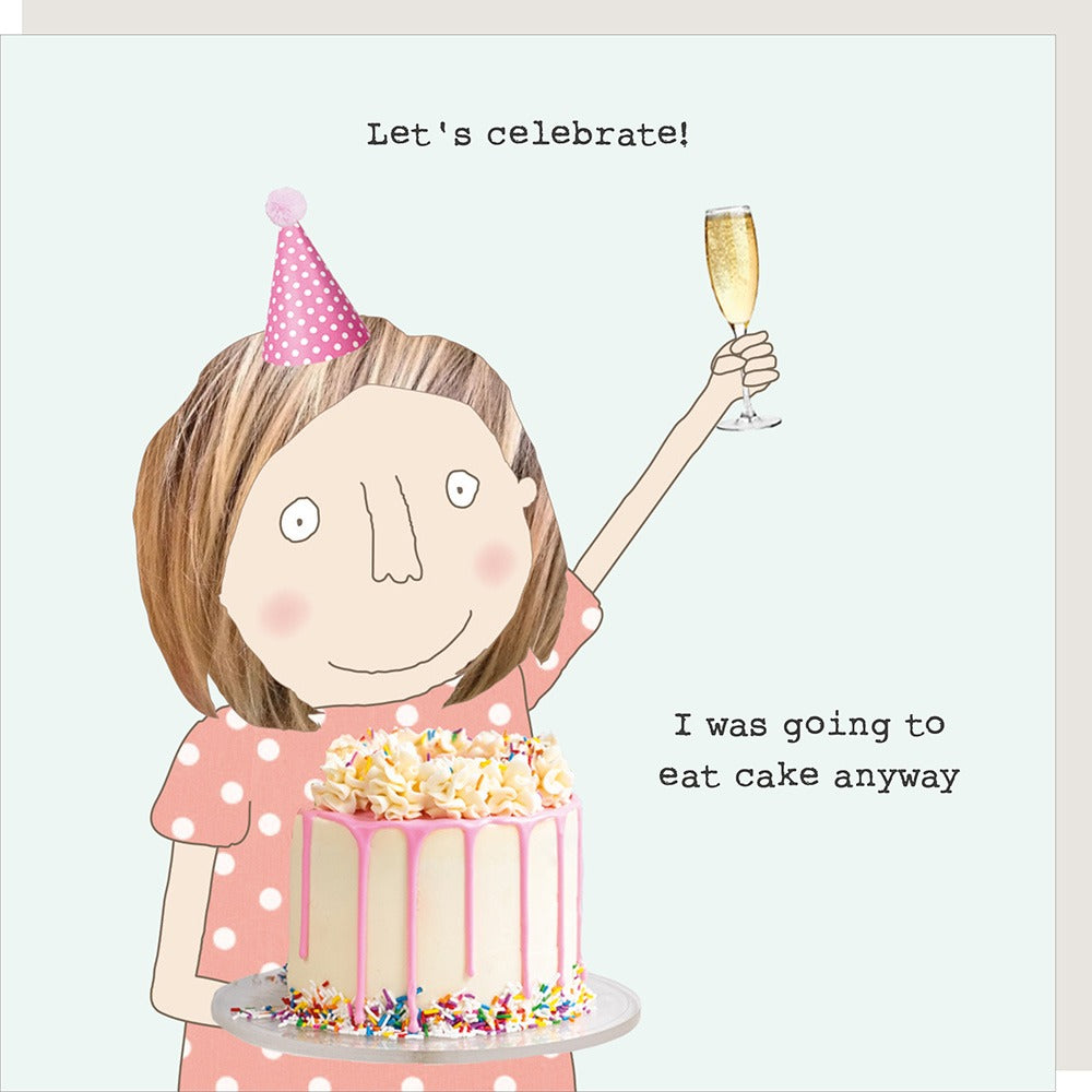 Illustration of a girl in a party hat with a cake and champagne, text 'Let's celebrate! I was going to eat cake anyway'.