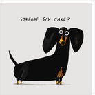 Illustration of a dachshund with a humorous expression and text 'Someone say cake?' on a light gray background.